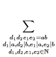 $\displaystyle \sum_{{\begin{smallmatrix}{d_1d_2e_1e_2=ab}\\  {d_1\vert a,d_2\ve...
...,e_1\vert a,e_2\vert b}\\  {d_1,d_2,e_1,e_2\in\mathbb{N}}\end{smallmatrix}}}^{}$