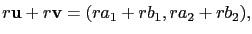 $\displaystyle r\mathbf{u}+r\mathbf{v}=(ra_1+rb_1,ra_2+rb_2),$