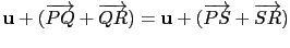 $\displaystyle \mathbf{u}+(\overrightarrow{PQ}+\overrightarrow{QR})=\mathbf{u}+(\overrightarrow{PS}+\overrightarrow{SR})$