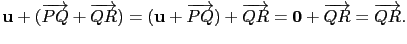 $\displaystyle \mathbf{u}+(\overrightarrow{PQ}+\overrightarrow{QR})=(\mathbf{u}+...
...ow{PQ})+\overrightarrow{QR}=\mathbf{0}+\overrightarrow{QR}=\overrightarrow{QR}.$