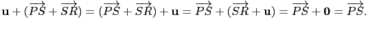 $\displaystyle \mathbf{u}+(\overrightarrow{PS}+\overrightarrow{SR})=(\overrighta...
...rrightarrow{SR}+\mathbf{u})=\overrightarrow{PS}+\mathbf{0}=\overrightarrow{PS}.$