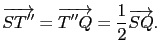 $\displaystyle \overrightarrow{ST''}=\overrightarrow{T''Q}=\frac{1}{2}\overrightarrow{SQ}.$