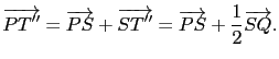 $\displaystyle \overrightarrow{PT''}=\overrightarrow{PS}+\overrightarrow{ST''}=\overrightarrow{PS}+\frac{1}{2}\overrightarrow{SQ}.$