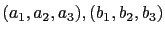 $ (a_1,a_2,a_3),(b_1,b_2,b_3)$