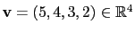 $ \mathbf{v}=(5,4,3,2)\in\mathbb{R}^4$