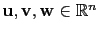$ \mathbf{u},\mathbf{v}, \mathbf{w}\in\mathbb{R}^n$