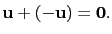 $ \mathbf{u}+(-\mathbf{u})=\mathbf{0}.$