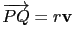 $ \overrightarrow{PQ}=r\mathbf{v}$