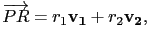 $\displaystyle \overrightarrow{PR}=r_1\mathbf{v_1}+r_2\mathbf{v_2},$