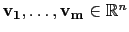 $ \mathbf{v_1},\dots,\mathbf{v_m}\in\mathbb{R}^n$