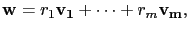 $\displaystyle \mathbf{w}=r_1\mathbf{v_1}+\cdots+r_m\mathbf{v_m},$