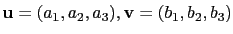 $ \mathbf{u}=(a_1,a_2,a_3),\mathbf{v}=(b_1,b_2,b_3)$