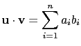 $\displaystyle \mathbf{u}\cdot\mathbf{v}=\sum_{i=1}^na_ib_i$