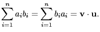 $\displaystyle \sum_{i=1}^na_ib_i=\sum_{i=1}^nb_ia_i=\mathbf{v}\cdot\mathbf{u}.$