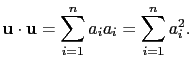 $\displaystyle \mathbf{u}\cdot\mathbf{u}=\sum_{i=1}^na_ia_i=\sum_{i=1}^na_i^2.$