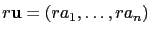 $ r\mathbf{u}=(ra_1,\dots,ra_n)$