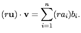 $\displaystyle (r\mathbf{u})\cdot\mathbf{v}=\sum_{i=1}^n(ra_i)b_i.$