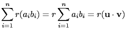 $\displaystyle \sum_{i=1}^nr(a_ib_i)=r\sum_{i=1}^na_ib_i=r(\mathbf{u}\cdot\mathbf{v})$