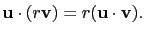 $ \mathbf{u}\cdot(r\mathbf{v})=r(\mathbf{u}\cdot\mathbf{v}).$