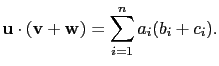 $\displaystyle \mathbf{u}\cdot(\mathbf{v}+\mathbf{w})=\sum_{i=1}^na_i(b_i+c_i).$