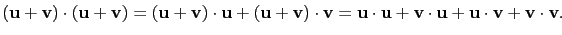 $\displaystyle (\mathbf{u}+\mathbf{v})\cdot(\mathbf{u}+\mathbf{v})=(\mathbf{u}+\...
...+\mathbf{v}\cdot\mathbf{u}+\mathbf{u}\cdot\mathbf{v}+\mathbf{v}\cdot\mathbf{v}.$