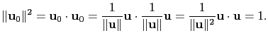 $\displaystyle \Vert\mathbf{u}_0\Vert^2=\mathbf{u}_0\cdot\mathbf{u}_0={\frac{1}{...
...Vert}\mathbf{u}}={\frac{1}{\Vert\mathbf{u}\Vert^2}\mathbf{u}\cdot\mathbf{u}}=1.$