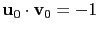 $ \mathbf{u}_0\cdot\mathbf{v}_0=-1$