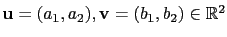 $ \mathbf{u}=(a_1,a_2),\mathbf{v}=(b_1,b_2)\in\mathbb{R}^2$