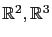 $ \mathbb{R}^2,\mathbb{R}^3$