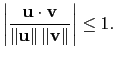 $\displaystyle \left\vert\frac{\mathbf{u}\cdot\mathbf{v}}{\Vert\mathbf{u}\Vert\,\Vert\mathbf{v}\Vert}\right\vert \le1.$