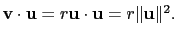 $ \mathbf{v}\cdot\mathbf{u}=r\mathbf{u}\cdot\mathbf{u}=r\Vert\mathbf{u}\Vert^2.$