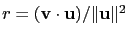 $ r=(\mathbf{v}\cdot\mathbf{u})/\Vert\mathbf{u}\Vert^2$