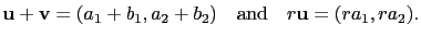 $\displaystyle \mathbf{u}+\mathbf{v}=(a_1+b_1,a_2+b_2)\quad\mathrm{and}\quad r\mathbf{u}=(ra_1,ra_2).$