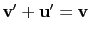 $ \mathbf{v'}+\mathbf{u'}=\mathbf{v}$