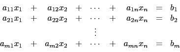 \begin{displaymath}
\begin{array}{rcrcccrcl}
a_{11}x_1 & + & a_{12}x_2 & + & \c...
...{m2}x_2 & + & \cdots & + & a_{mn}x_n & = & b_m \\
\end{array}\end{displaymath}