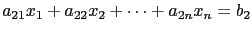 $ a_{21}x_1+a_{22}x_2+ \cdots + a_{2n}x_n =
b_2$