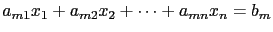 $ a_{m1}x_1+a_{m2}x_2+ \cdots + a_{mn}x_n = b_m$