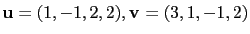 $ \mathbf{u}=(1,-1,2,2),\mathbf{v}=(3,1,-1,2)$