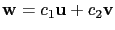 $ \mathbf{w}=c_1\mathbf{u}+c_2\mathbf{v}$