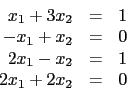 \begin{displaymath}\begin{array}{rcl}
x_1 + 3x_2& = & 1 \\
-x_1 + x_2& = & 0 \\
2x_1 - x_2& = & 1 \\
2x_1+ 2x_2& = & 0 \\
\end{array}\end{displaymath}