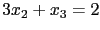 $ 3x_2+x_3=2$