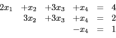 \begin{displaymath}\begin{array}{rrrrcl}
2x_1 & +x_2 & +3x_3&+x_4 & = & 4 \\
...
...x_2 & +3x_3& +x_4&= & 2 \\
& & &-x_4&= & 1 \\
\end{array}\end{displaymath}