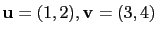 $ \mathbf{u}=(1,2),\mathbf{v}=(3,4)$