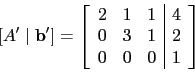 \begin{displaymath}[A'\mid\mathbf{b'}]=\left[
\begin{array}{ccc\vert c}
2 & 1 &...
...\\
0 & 3 & 1 & 2 \\
0 & 0 & 0 & 1 \\
\end{array}\right]\end{displaymath}