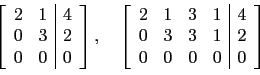 \begin{displaymath}\left[
\begin{array}{cc\vert c}
2 & 1 & 4 \\
0 & 3 & 2 \\...
...
0 & 3 & 3&1 & 2 \\
0 & 0 & 0&0 & 0 \\
\end{array}\right]\end{displaymath}