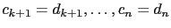 $ c_{k+1}=d_{k+1},\dots,c_n=d_n$