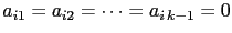 $ a_{i1}=a_{i2}=\cdots=a_{i\,k-1}=0$