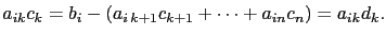 $\displaystyle a_{ik}c_k=b_i-(a_{i\,k+1}c_{k+1}+\cdots+a_{in}c_n)=a_{ik}d_k.$