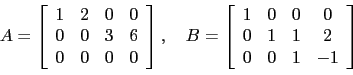 \begin{displaymath}A=\left[
\begin{array}{cccc}
1 & 2 & 0 & 0 \\
0 & 0 & 3 &...
...\
0 & 1 & 1 & 2 \\
0 & 0 & 1 & -1 \\
\end{array}\right]\end{displaymath}