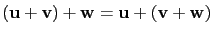 $ (\mathbf{u}+\mathbf{v})+\mathbf{w}=\mathbf{u}+(\mathbf{v}+\mathbf{w})$